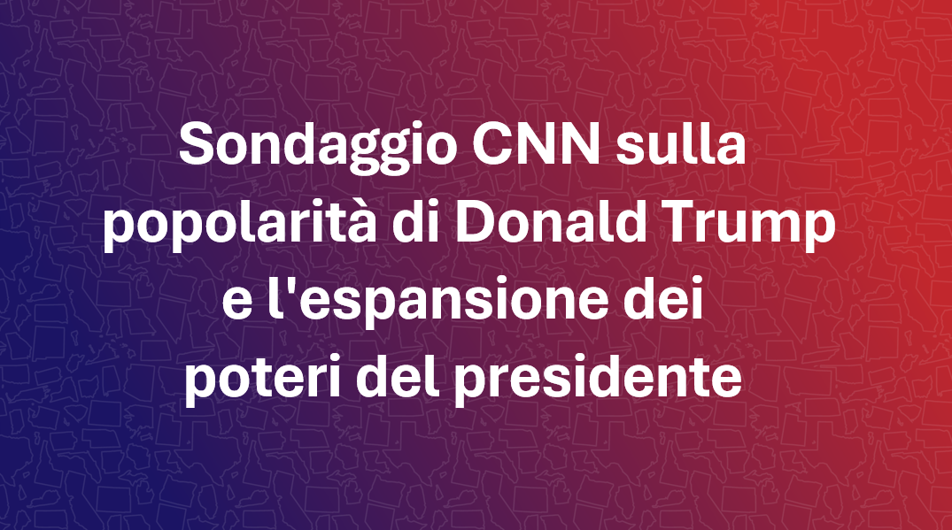 Sondaggio CNN: cresce la preoccupazione degli americani per l'espansione dei poteri presidenziali