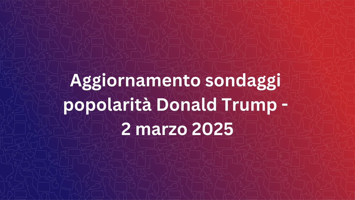 Aggiornamento settimanale sondaggi sulla popolarità di Trump - 2 marzo 2025