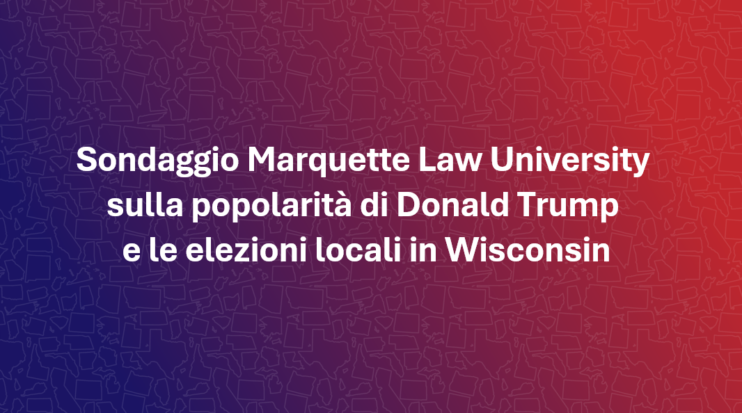 Sondaggio Marquette in Wisconsin: il 48% approva Trump mentre gli elettori ignorano i candidati locali