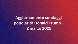 Aggiornamento settimanale sondaggi sulla popolarità di Trump - 2 marzo 2025