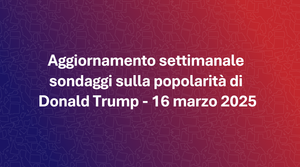 Aggiornamento settimanale sondaggi sulla popolarità di Trump - 16 marzo 2025