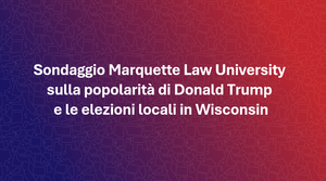 Sondaggio Marquette in Wisconsin: il 48% approva Trump mentre gli elettori ignorano i candidati locali