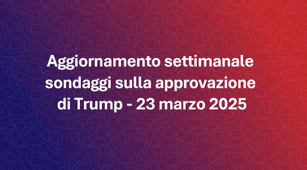 Aggiornamento settimanale sondaggi sulla approvazione di Trump - 23 marzo 2025